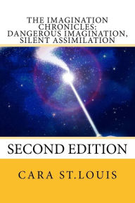 Title: Dangerous Imagination, Silent Assimilation: Second Edition, Author: Cara St Louis