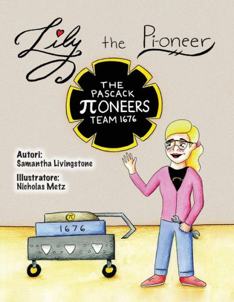 Lily the Pi-oneer - Italian: The book was written by FIRST Team 1676, The Pascack Pi-oneers to inspire children to love science, technology, engineering, and mathematics just as much as they do.
