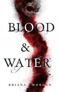 Title: Blood and Water, Author: Briana Morgan