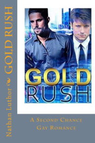 Title: Gold Rush: A Second Chance Gay Romance, Author: Nathan Luthor