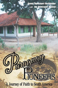 Title: Paraguay Pioneers, Author: Ida Bontrager Weaver