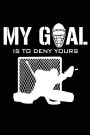 My Goal Is To Deny Yours: Sports Notebook Journals