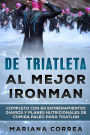 DE TRIATLETA Al MEJOR IRONMAN: COMPLETO CON 60 ENTRENAMIENTOS DIARIOS Y PLANES NUTRICIONALES De COMIDA PALEO PARA TRIATLON