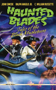 Title: Haunted Blades: Tales of the Black Musketeers, Author: Ralph Angelo Jr.