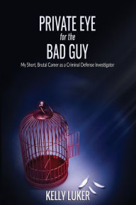 Title: Private Eye for the Bad Guy: My Short, Brutal Career as a Criminal Defense Investigator, Author: Jean Boles