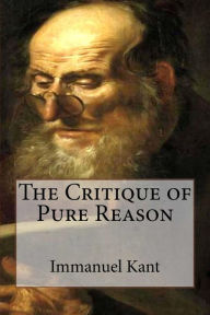 The Critique Of Pure Reason By Immanuel Kant, Paperback | Barnes & Noble®