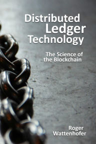 Title: Distributed Ledger Technology: The Science of the Blockchain, Author: Roger Wattenhofer