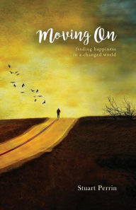 Title: Moving On: Finding Happiness in a Changed World, Author: Stuart Perrin