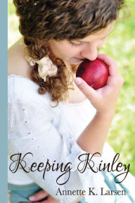 Title: Keeping Kinley, Author: Annette K Larsen