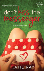 Title: Don't Kiss the Messenger, Author: Katie Ray