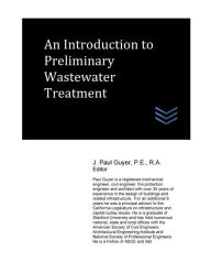 Title: An Introduction to Preliminary Wastewater Treatment, Author: J Paul Guyer