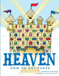 Title: Heaven How To Get There, Author: Lynnette Maynor