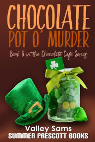 Title: Chocolate Pot O' Murder, Author: Valley Sams