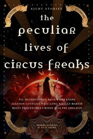 Title: The Peculiar Lives of Circus Freaks, Author: Kelly Martin
