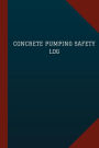 Concrete Pumping Safety Log (Logbook, Journal - 124 pages, 6