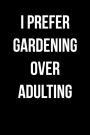 I Prefer Gardening Over Adulting: Blank Lined Journal