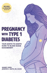 Title: Pregnancy with Type 1 Diabetes: Your Month-to-Month Guide to Blood Sugar Management, Author: Jennifer Smith Cdces