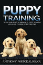 Puppy training: Train your puppy in obedience, potty training and leash training in record time