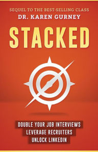 Title: Stacked: Double Your Job Interviews, Leverage Recruiters, Unlock Linkedin, Author: Karen Gurney