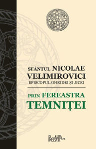 Title: Prin Fereastra Temnitei, Author: Sfantul Nicolae Velimirovici