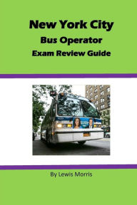 Title: New York City Bus Operator Exam Review Guide, Author: Lewis Morris Sir