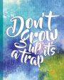 Don't grow up it's a trap, Quote Inspirational Writing Journal: Motivational Notebook, 120 pages, 8