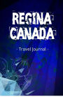 Regina Canada Travel Journal: Lined Writing Notebook Journal for Regina Saskatchewan Canada
