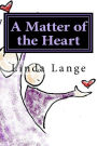 A Matter of the Heart: ...the journey out of anxiety, stress, and fear