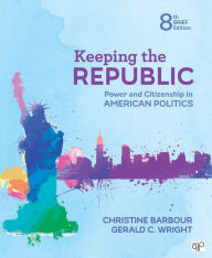 Title: Keeping the Republic: Power and Citizenship in American Politics - Brief Edition / Edition 8, Author: Christine Barbour
