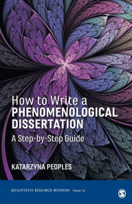 Title: How to Write a Phenomenological Dissertation: A Step-by-Step Guide / Edition 1, Author: Katarzyna Peoples