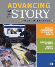 Title: Advancing the Story: Quality Journalism in a Digital World / Edition 4, Author: Debora Halpern Wenger