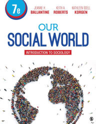 Title: Our Social World: Introduction to Sociology / Edition 7, Author: Jeanne H. Ballantine