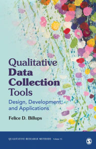 Title: Qualitative Data Collection Tools: Design, Development, and Applications / Edition 1, Author: Felice D. Billups