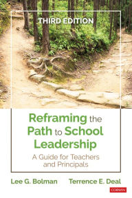 Title: Reframing the Path to School Leadership: A Guide for Teachers and Principals / Edition 3, Author: Lee G. Bolman