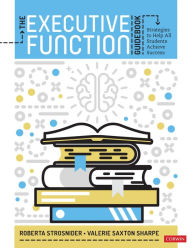 Title: The Executive Function Guidebook: Strategies to Help All Students Achieve Success, Author: Roberta I. Strosnider