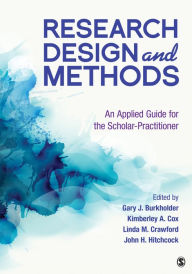 Title: Research Design and Methods: An Applied Guide for the Scholar-Practitioner, Author: Gary J Burkholder
