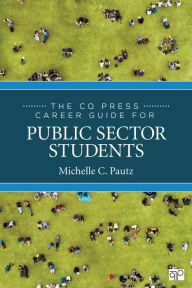 Title: The CQ Press Career Guide for Public Sector Students / Edition 1, Author: Michelle C. Pautz