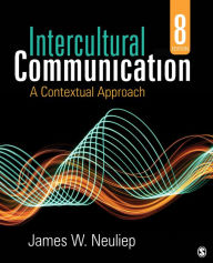 Title: Intercultural Communication: A Contextual Approach / Edition 8, Author: James W. Neuliep