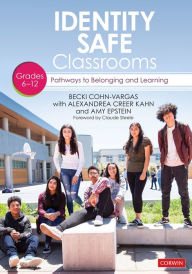 Title: Identity Safe Classrooms, Grades 6-12: Pathways to Belonging and Learning / Edition 1, Author: Becki Cohn-Vargas