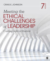 Title: Meeting the Ethical Challenges of Leadership: Casting Light or Shadow / Edition 7, Author: Craig E. Johnson