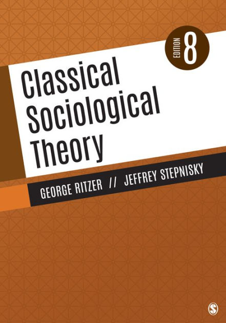 Classical Sociological Theory By George Ritzer, Jeffrey N. N. Stepnisky ...