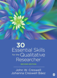 Title: 30 Essential Skills for the Qualitative Researcher / Edition 2, Author: John W. Creswell