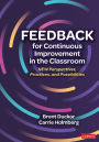 Feedback for Continuous Improvement in the Classroom: New Perspectives, Practices, and Possibilities