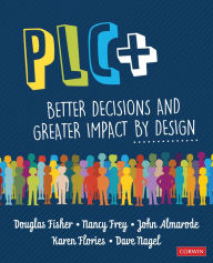 Title: PLC+: Better Decisions and Greater Impact by Design / Edition 1, Author: Douglas Fisher