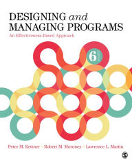 Title: Designing and Managing Programs: An Effectiveness-Based Approach, Author: Peter M. Kettner