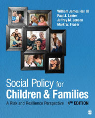 Title: Social Policy for Children and Families: A Risk and Resilience Perspective, Author: William James Hall