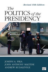 Title: The Politics of the Presidency: Revised 10th Edition, Author: Joseph A. Pika
