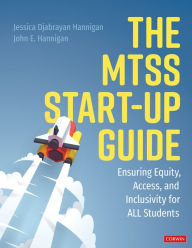 Title: The MTSS Start-Up Guide: Ensuring Equity, Access, and Inclusivity for ALL Students, Author: Jessica Djabrayan Hannigan