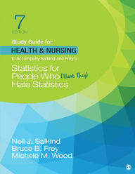 Title: Study Guide for Health & Nursing to Accompany Salkind & Frey's Statistics for People Who (Think They) Hate Statistics / Edition 7, Author: Neil J. Salkind