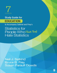 Title: Study Guide for Education to Accompany Salkind and Frey's Statistics for People Who (Think They) Hate Statistics, Author: Neil J. Salkind